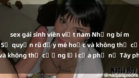 sex gái sinh viên việt nam Những bí mật về sex gái Tây: Sự quyến rũ đầy mê hoặc và không thể cưỡng lại của phụ nữ Tây phương