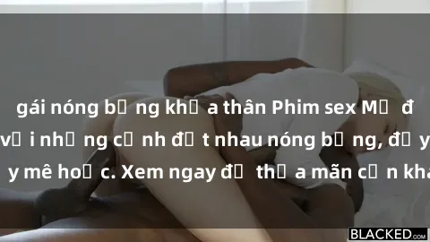 gái nóng bỏng khỏa thân Phim sex Mỹ đen: phút mãnh liệt với những cảnh địt nhau nóng bỏng, đầy mê hoặc. Xem ngay để thỏa mãn cơn khát tình dục của bạn!