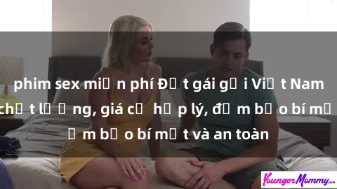 phim sex miễn phí Đặt gái gọi Việt Nam: Dịch vụ chất lượng, giá cả hợp lý, đảm bảo bí mật và an toàn