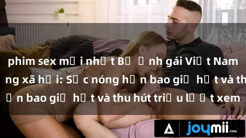 phim sex mới nhất Bộ ảnh gái Việt Nam nude gây sốt mạng xã hội: Sắc nóng hơn bao giờ hết và thu hút triệu lượt xem
