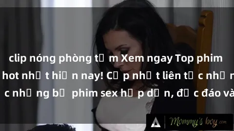 clip nóng phòng tắm Xem ngay Top phim sex mới nhất đang hot nhất hiện nay! Cập nhật liên tục những bộ phim sex hấp dẫn, độc đáo và đầy kích thích.