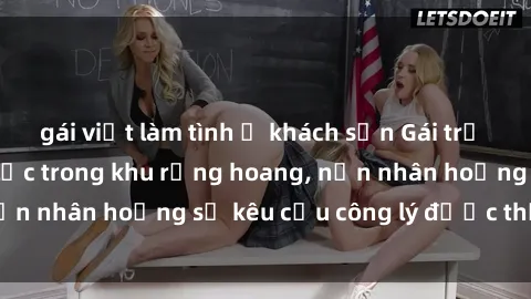 gái việt làm tình ở khách sạn Gái trẻ bị hiếp dâm bạo lực trong khu rừng hoang, nạn nhân hoảng sợ kêu cầu công lý được thực thi