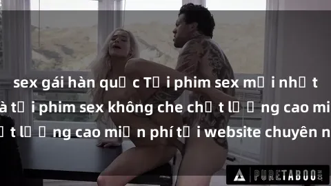 sex gái hàn quốc Tải phim sex mới nhất hot nhất - Xem và tải phim sex không che chất lượng cao miễn phí tại website chuyên nghiệp.