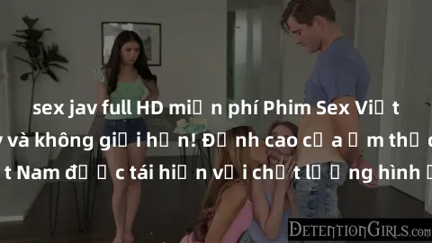 sex jav full HD miễn phí Phim Sex Việt Nam HD - Xem ngay và không giới hạn! Đỉnh cao của ẩm thực tình dục Việt Nam được tái hiện với chất lượng hình ảnh sắc nét. Hãy thưởng thức ngay!