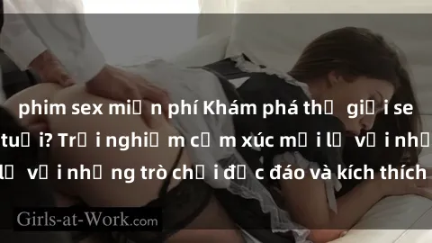 phim sex miễn phí Khám phá thế giới sex trực tuyến: Hơn tuổi? Trải nghiệm cảm xúc mới lạ với những trò chơi độc đáo và kích thích người lớn