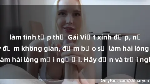 làm tình tập thể Gái Việt xinh đẹp, nồng nàn làm tình say đắm không gian, đảm bảo sẽ làm hài lòng mọi người. Hãy đến và trải nghiệm ngay!