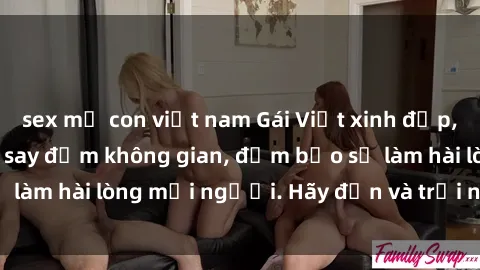 sex mẹ con việt nam Gái Việt xinh đẹp, nồng nàn làm tình say đắm không gian, đảm bảo sẽ làm hài lòng mọi người. Hãy đến và trải nghiệm ngay!